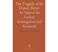 The Tragedy of Sir Francis Bacon: An Appeal for Further Investigation and Research