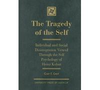The Tragedy of the Self: Individual and Social Disintegration Viewed Through the Self Psychology of Heinz Kohut
