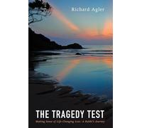 The Tragedy Test: Making Sense of Life-Changing Loss--A Rabbi's Journey