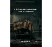 The Tragic Death of America: A Eulogy for a Divided Nation: 3