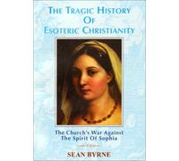 The Tragic History of Esoteric Christianity: The Church's War Against the Spirit of Sophia