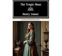 The Tragic Muse: Art, Ambition, and the Price of Passion in a World Ruled by Appearances.