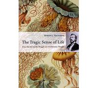 The Tragic Sense of Life - Ernst Haeckel and the Struggle Over Evolutionary Thought