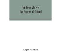 The tragic story of the Empress of Ireland; an authentic account of the most horrible disaster in Canadian history, constructed from the real facts ... containing the statements of Captain He