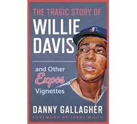 The Tragic Story of Willie Davis: and Other Expos Vignettes
