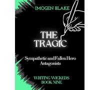 The Tragic: Sympathetic and Fallen Hero Antagonists (Writing Wicked)