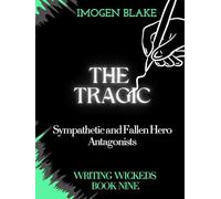 The Tragic: Sympathetic and Fallen Hero Antagonists (Writing Wicked)