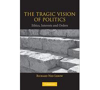 The Tragic Vision of Politics: Ethics, Interests and Orders