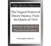 The Tragical History of Doctor Faustus: From the Quarto of 1616