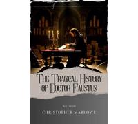 The Tragical History of Doctor Faustus: Unveiling the Tragical History of Dr. Faustus. A Dark Pact that Unleashes Unimaginable Consequences. The Original Classic (annotated)