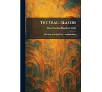 The Trail Blazers: The Story of the Lewis and Clark Expedition