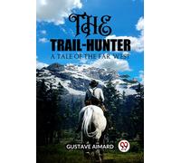 The Trail-HunterA Tale of the Far West (Edition2023)
