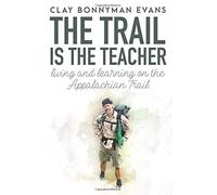 The Trail Is the Teacher: Living and Learning on the Appalachian Trail (Thru-Hiking)