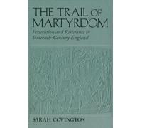 The Trail Of Martyrdom: Persecution and Resistance in Sixteenth-Century England