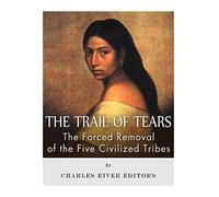 The Trail of Tears: The Forced Removal of the Five Civilized Tribes