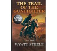The Trail of the Gunfighter - LARGE PRINT: A Classic Western Novel: 1