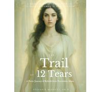 The Trail of Twelve Tears: A Poetic Journey of Rebirth From Narcissistic Abuse