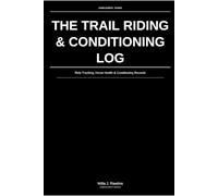 The Trail Riding & Conditioning Log: Ride Tracking, Horse Health & Conditioning Records: For Trail, Endurance & Pleasure Riders