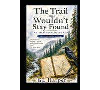 The Trail That Wouldn't Stay Found: Whispers Beneath the Rain (The Curiosity Files)