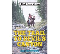 The Trail to Devil's Canyon (A Black Horse Western)