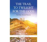 The Trail To Twilight For The Gods: And Epic Martial Mystery