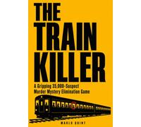 The Train Killer: A Gripping 35,000-Suspect Murder Mystery Elimination Game (The Killer Isn't Who You Think)