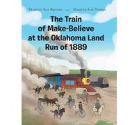 The Train of Make-Believe at the Oklahoma Land Run of 1889
