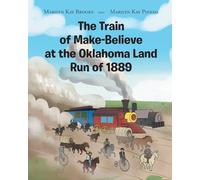 The Train of Make-Believe at the Oklahoma Land Run of 1889