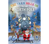 The Train Rolls On To The North Pole: A Rhyming Children's Book That Teaches Perseverance and Teamwork: 2