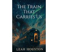 The Train That Carries Us: A powerful work of psychological fiction and survival.