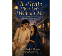 The Train That Left Without Me: A Bhakti House Story (The Bhakti House Stories)
