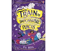 The Train to Impossible Places: (Train to Impossible Places Adventures)