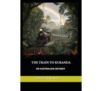 THE TRAIN TO KURANDA: AN AUSTRALIAN ODYSSEY