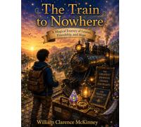 The Train to Nowhere: A Magical Journey of Lessons, Friendship, and Hope (Oliver's Magical Adventures)