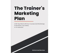The Trainer's Marketing Plan: A 90-Day Plan to Fill Your Courses and Workshops - In the Room, Live Online, or On Demand (Marketing Plans for People Who Sell What They Know)