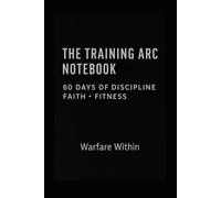 The Training Arc Notebook: A 60-Day Journey of Discipline, Faith, and Becoming Your Strongest Self