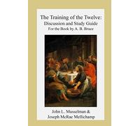 The Training of the Twelve: Discussion and Study Guide for the Book by A.B. Bruc