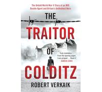 The Traitor of Colditz: The Definitive Untold Account of Colditz Castle: 'Truly revelatory' Damien Lewis