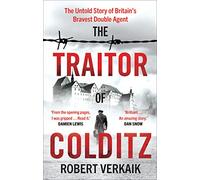 The Traitor of Colditz: The Definitive Untold Account of Colditz Castle: 'Truly revelatory' Damien Lewis