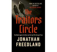 The Traitors Circle : The Rebels Against the Nazis and the Spy who Betrayed Them