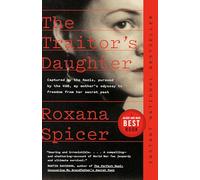 The Traitor's Daughter : Captured by the Nazis, Pursued by the KGB, My Mother's Odyssey to Freedom from her Secret Past