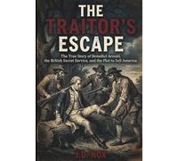 The Traitor's Escape: The True Story of Benedict Arnold, the British Secret Service, and the Plot to Sell America (True Espionage of the American Revolution)