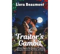 The Traitor's Gambit: A Steamy Regency Spy Romance of Treason, Redemption, and a Love That Defies All Odds