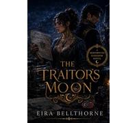 The Traitor's Moon: A romantasy, enemies-to-lovers redemption romance and political intrigue novel (Moonbound Kingdom)