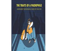 The Traits Of A Paedophile: Learn About Sociological Causes Of Child Sex