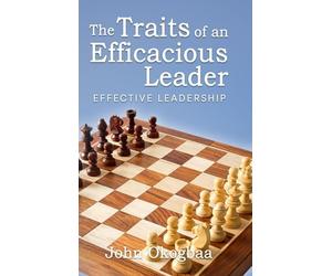 The Traits of an Effective and Efficacious Leader
