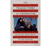 The Trajectory of Trumpism : Talking about Racism, Fascism, Civil War, and Beyond