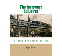The tramways du Loiret: The expanded second edition.