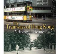 The Tramways of Hong Kong : A History in Pictures