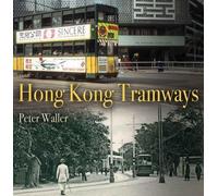 The Tramways of Hong Kong: A History in Pictures